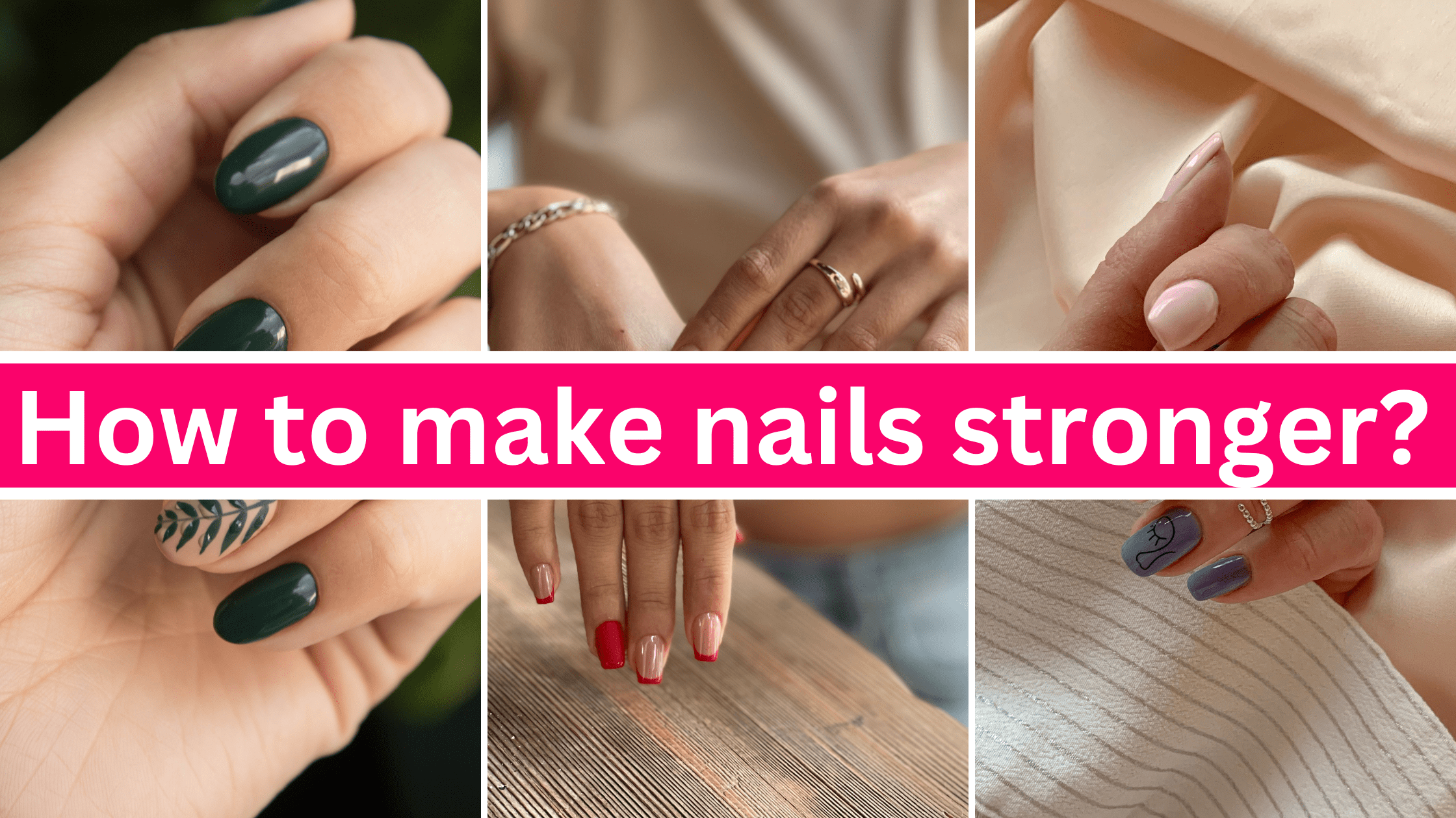 How to make nails stronger? 8 Ways to Keep Your Nails Healthy